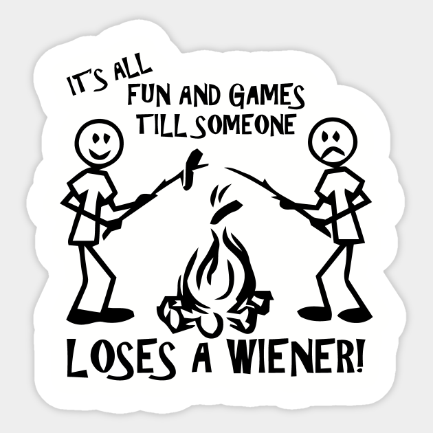 It's All Fun And Games Until Someone Loses A Wiener Funny Sticker